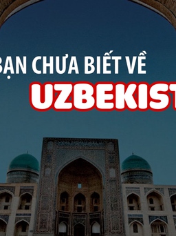 Uzbekistan - có gì bạn chưa biết?