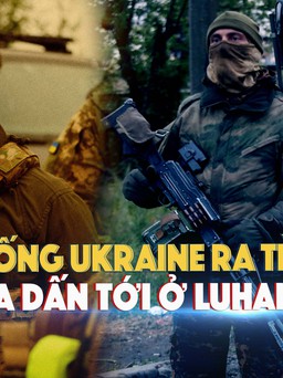 Xem nhanh: Chiến dịch quân sự Nga ngày 96, Ukraine cố sức không để mất Luhansk