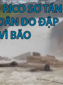 Puerto Rico sơ tán người dân do đập sắp vỡ vì bão