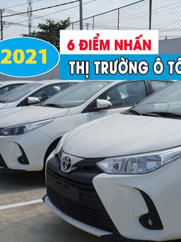 6 điểm nhấn của thị trường ô tô Việt Nam năm 2021