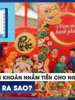 Chuyển khoản nhầm tiền lì xì cho người khác, xử lý ra sao?