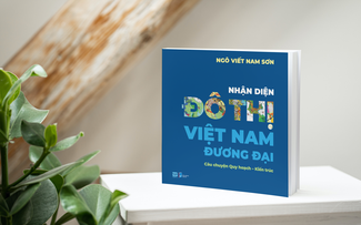 Đô thị Việt Nam qua câu chuyện quy hoạch, kiến trúc