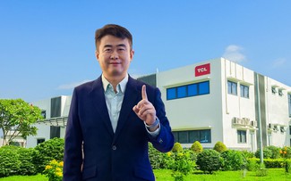 Lãnh đạo TCL: 'Đặt nhà máy ở Việt Nam là lựa chọn đúng đắn nhất'