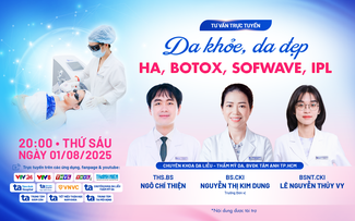 Tư vấn sức khỏe: ‘Da khỏe, da đẹp với HA, Botox, Sofwave, IPL’