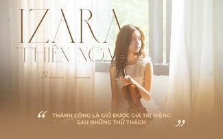 Izara Thiên Nga: Thành công là giữ được giá trị riêng sau những thử thách