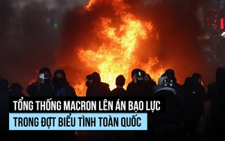 Ông Macron cảnh báo 'không khoan nhượng' với nhóm kích động bạo lực trong biểu tình