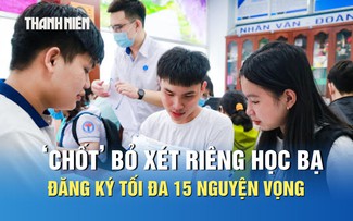 Quy chế tuyển sinh 2026: Thí sinh đăng ký tối đa 15 nguyện vọng, bỏ xét riêng học bạ