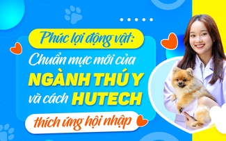 Phúc lợi động vật: Chuẩn mực mới của ngành Thú y và cách HUTECH thích ứng hội nhập