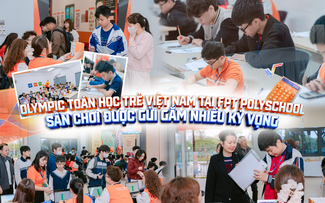Olympic Toán học trẻ Việt Nam tại FPT PolySchool: Sân chơi được gửi gắm nhiều kỳ vọng