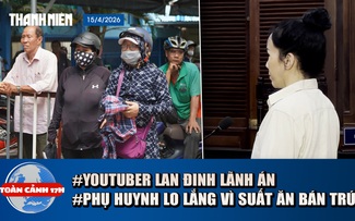 Toàn cảnh 17h: Xúc phạm bà Nguyễn Phương Hằng, bị lãnh án  | Phụ huynh “sốt vó” vì nhiều trường dừng suất ăn bán trú