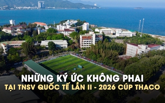 Những ký ức không phai tại TNSV quốc tế lần II - 2026 Cúp THACO
