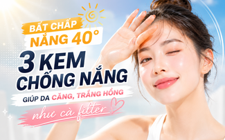 Bất chấp nắng 40 độ, 3 kem chống nắng giúp da căng, trắng hồng như cà filter