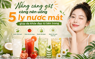Nắng càng gắt càng nên uống 5 ly nước mát giúp da khỏe đẹp từ bên trong