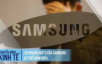 Lợi nhuận quý 3 của Samsung có thể giảm 80%