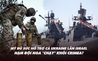 Xem nhanh: Ngày 593 chiến dịch, Mỹ nói đủ sức hỗ trợ Ukraine, Israel; hạm đội Nga 'bỏ' Crimea?