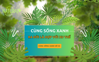 Cùng sống xanh số 53: Cùng sống xanh chia sẻ những giải pháp sinh kế cho cộng đồng