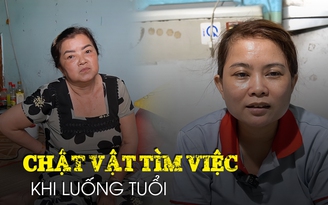 Nỗi niềm công nhân mất việc khi luống tuổi: Tiến thoái lưỡng nan, đi về lận đận