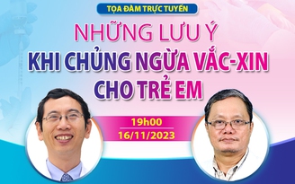 Chuyên gia tư vấn những lưu ý khi tiêm vắc-xin cho trẻ em