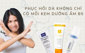 Phục hồi da không chỉ có mỗi kem dưỡng ẩm B5