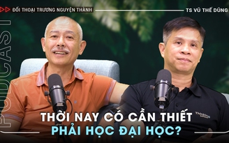 Tranh luận cùng TS Vũ Thế Dũng: Thời nay có cần thiết phải học đại học? | Trailer Podcast 'Đối thoại Trương Nguyện Thành' số 2