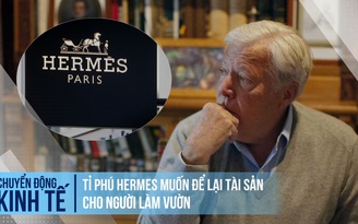 Tỉ phú Hermes muốn để lại tài sản cho người làm vườn