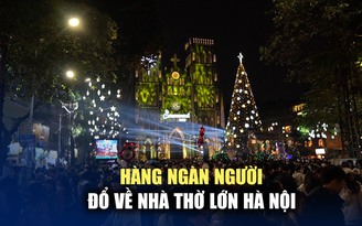 Giữa đêm rét co ro, hàng ngàn người đổ về Nhà thờ Lớn Hà Nội đón Giáng sinh
