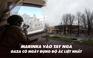 Điểm xung đột: Marinka lọt vào tay Nga; Gaza có ngày đụng độ ác liệt nhất