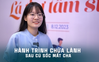 Hành trình chữa lành sau cú sốc mất cha vì Covid-19 của nữ sinh nghèo