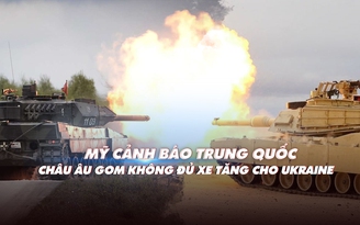 Xem nhanh: Chiến dịch Nga ngày 360, NATO vất vả tìm xe tăng cho Ukraine, Mỹ cảnh báo Trung Quốc