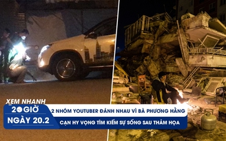 Xem nhanh 20h ngày 20.2: YouTuber ẩu đả vì Nguyễn Phương Hằng | Thổ Nhĩ Kỳ sắp dừng cứu nạn động đất