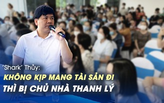 TGĐ Apax Leaders 'Shark' Thủy: 'Chúng tôi không kịp mang tài sản đi thì bị thanh lý'