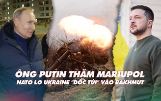 Xem nhanh: Ngày 388 chiến dịch, ông Putin bất ngờ đến Mariupol; Ukraine có phí đạn ở Bakhmut?