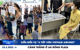 Xem nhanh 12h: Diễn biến vụ ‘4 tiếp viên hàng không’ | Căng thẳng An Đông Plaza