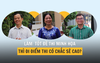 Làm tốt đề thi minh họa, điểm thi có chắc sẽ cao?