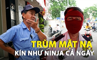 Mưu sinh dưới nắng nóng TP.HCM, người bảo vệ già trùm mặt nạ kín như Ninja cả ngày trời