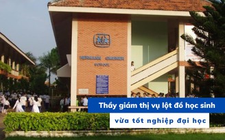 Vụ yêu cầu học sinh cởi đồ: Thầy giám thị vừa tốt nghiệp đại học