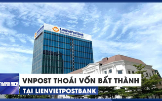 VNPost tiếp tục thoái vốn bất thành tại LienVietPostBank