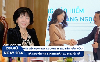 Xem nhanh 20h ngày 20.4: Ngọc Lan và công ty bảo hiểm ‘bắt tay’ làm hòa | Bà trùm AIC lại bị khởi tố