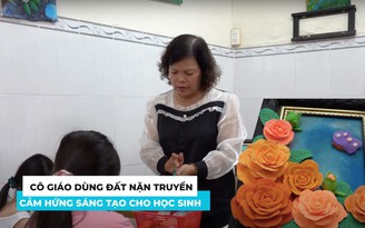 Cô giáo dùng đất nặn truyền cảm hứng sáng tạo cho học sinh