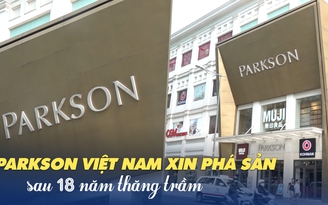 Parkson Việt Nam xin phá sản: 18 năm thăng trầm của biểu tượng xa xỉ