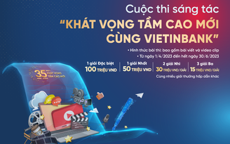 VietinBank phát động cuộc thi sáng tác ‘Khát vọng tầm cao mới cùng VietinBank’ VietinBank phát động cuộc thi sáng tác ‘Khát vọng tầm cao mới cùng VietinBank’