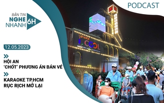 Nghe nhanh 6h: Hội An ‘chốt’ phương án bán vé | Karaoke TP.HCM rục rịch mở lại