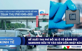 CHUYỂN ĐỘNG KINH TẾ ngày 15.5: Đề xuất thu phí đỗ xe ô tô bằng ETC | Samsung xây cơ sở phát triển chip ở Nhật Bản