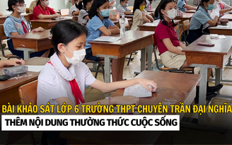 Bài khảo sát lớp 6 Trường THPT chuyên Trần Đại Nghĩa: thêm nội dung thường thức cuộc sống