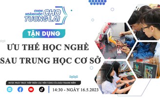 Tư vấn trực tuyến: Chọn ngành học cho tương lai | Tận dụng ưu thế học nghề sau THCS