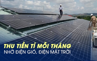 Doanh nghiệp ‘tay ngang’ thu về tiền tỉ mỗi tháng nhờ điện gió, điện mặt trời
