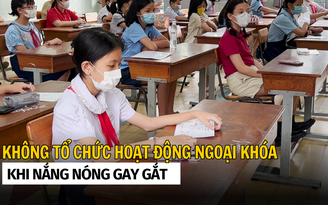 Bộ GD-ĐT: không tổ chức hoạt động ngoại khóa khi nắng nóng gay gắt