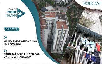 Nghe nhanh 6h: Hà Nội thêm nguồn cung nhà ở xã hội | Cảnh sát PCCC khuyến cáo về nhà ‘chuồng cọp’