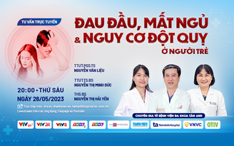 Tư vấn trực tuyến: Đau đầu, mất ngủ và nguy cơ đột quỵ ở người trẻ tuổi