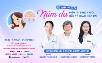 Chuyên gia tư vấn trực tuyến: 'Nám da: điều trị bằng thuốc đến kỹ thuật hiện đại'